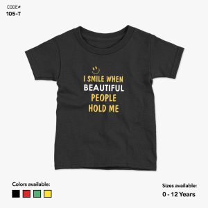 I Smile When Beautiful People Hold Me Tshirt | KidsFitter