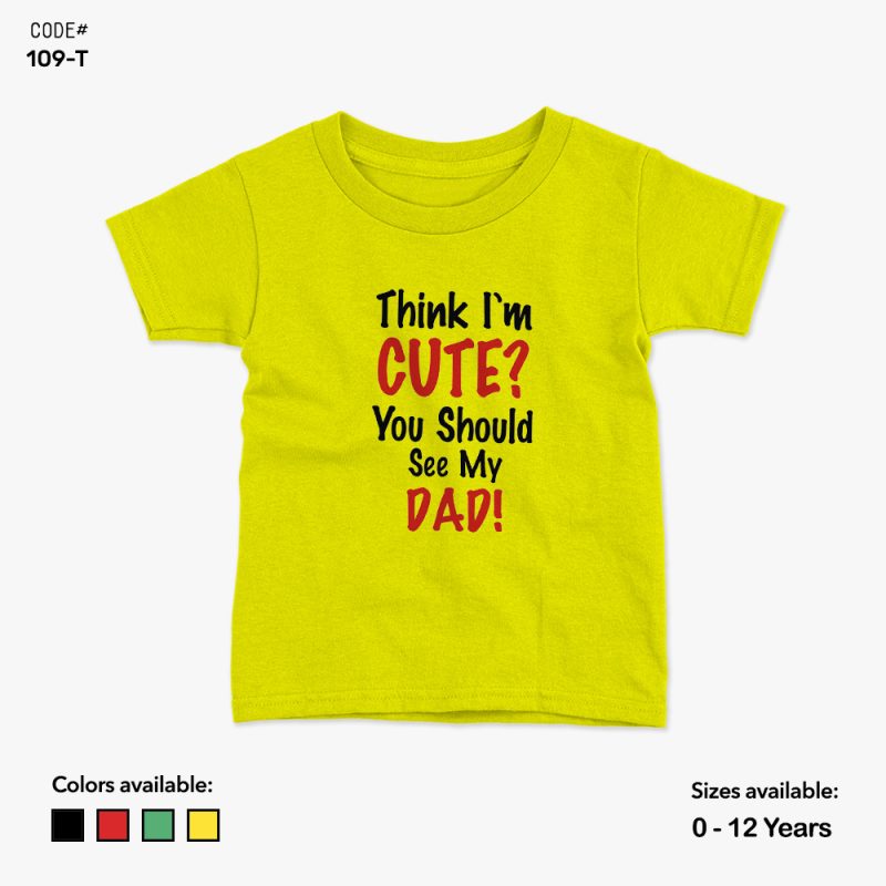 Think I'm Cute You Should See My Dad Tshirt | KidsFitter